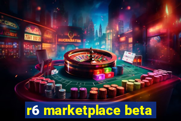 r6 marketplace beta